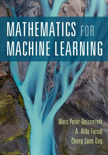 Mathematics for Machine Learning by Marc Peter Deisenroth, A. Aldo Faisal, and Cheng Soon Ong