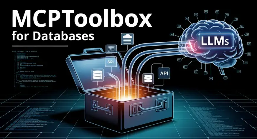 MCPToolbox for Databases: A Practical Guide to Bridging LLMs and Your Data 