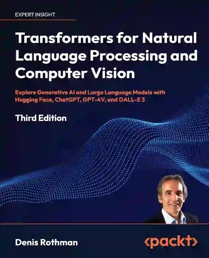 Transformers for Natural Language Processing and Computer Vision by Denis Rothman | GenAI Books