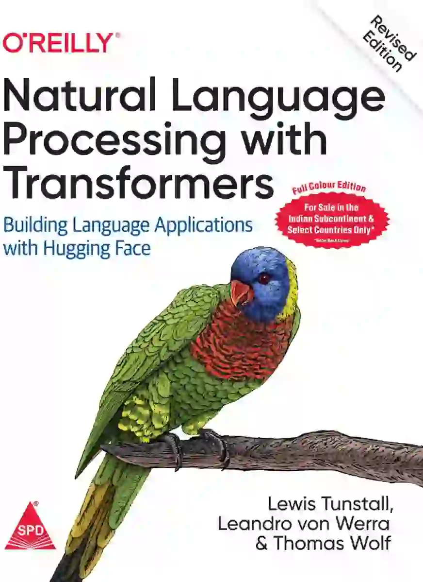 Natural Language Processing with Transformers by Lewis Tunstall, Leandro von Werra, Thomas Wolf | GenAI Books